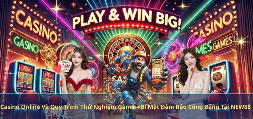 Casino Online Và Quy Trình Thử Nghiệm Game – Bí Mật Đảm Bảo Công Bằng Tại NEW88 Casino Online Và Quy Trình Thử Nghiệm Game – Bí Mật Đảm Bảo Công Bằng Tại NEW88