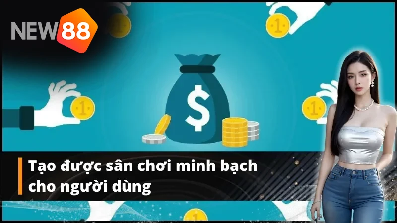 Chúng tôi luôn tâm niệm tạo nên sân chơi minh bạch tuyệt đối cho hội viên
