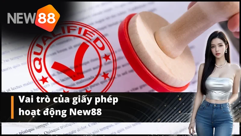 Giấy phép hoạt động đóng vai trò vô cùng quan trọng đối với New88.com